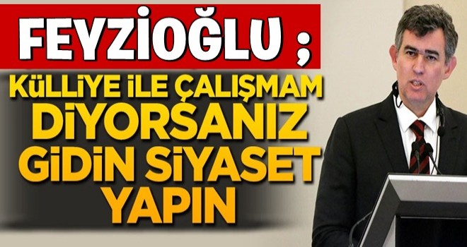 TÃ¼rkiye Barolar BirliÄi BaÅkanÄ± Metin FeyzioÄlu; KÃ¼lliye ile Ã§alÄ±Åmam diyorsanÄ±z gidin siyaset yapÄ±n