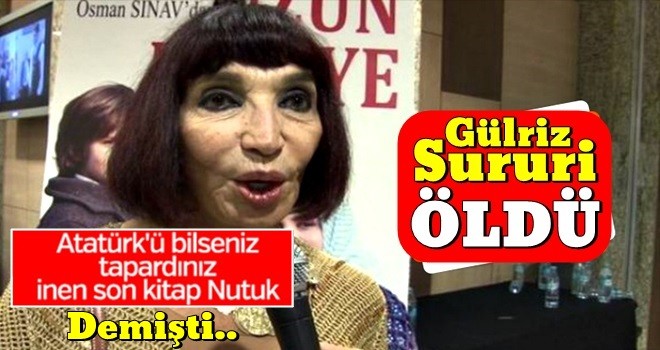 GÃ¼lriz Sururi Ã¶ldÃ¼..