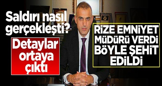 Rize Emniyet MÃ¼dÃ¼rÃ¼ nasÄ±l Åehit edildi?