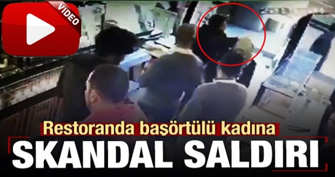 Restoranda baÅÃ¶rtÃ¼lÃ¼ kadÄ±na saldÄ±rÄ± kamerada