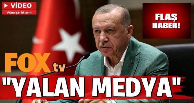 Başkan Erdoğan ; ''FOX TV'yi yalan medya olmaktan çıkarın''