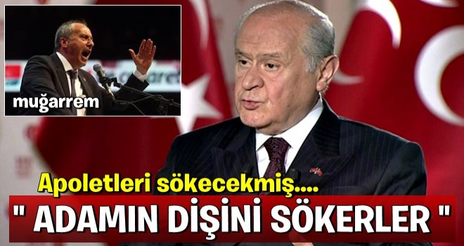 Devlet BahÃ§eli: Haddini bil Ä°nce! AdamÄ±n diÅini sÃ¶kerler