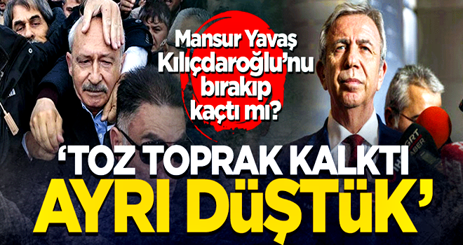 Mansur YavaÅ KÄ±lÄ±Ã§daroÄlu'nu bÄ±rakÄ±p kaÃ§tÄ± mÄ±?