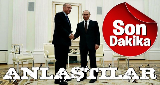 Erdoğan ve Putin anlaştı