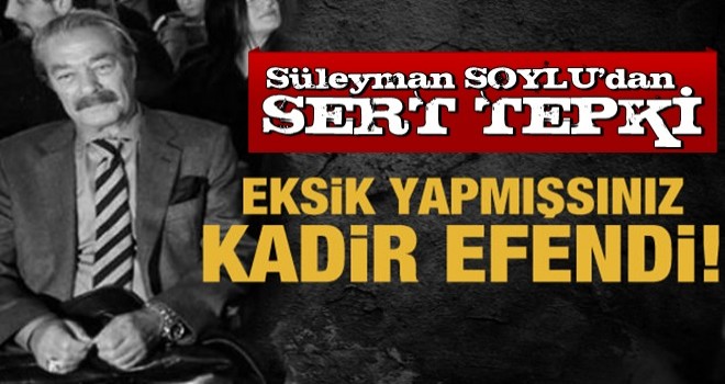 İçişleri Bakanı Soylu'dan Kadir inanır'a sert tepki