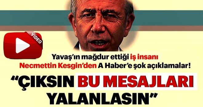 Mansur YavaÅ'Ä±n maÄdur ettiÄi iÅ insanÄ± Necmettin Kesgin: ÃÄ±ksÄ±n bu mesajlarÄ± yalanlasÄ±n