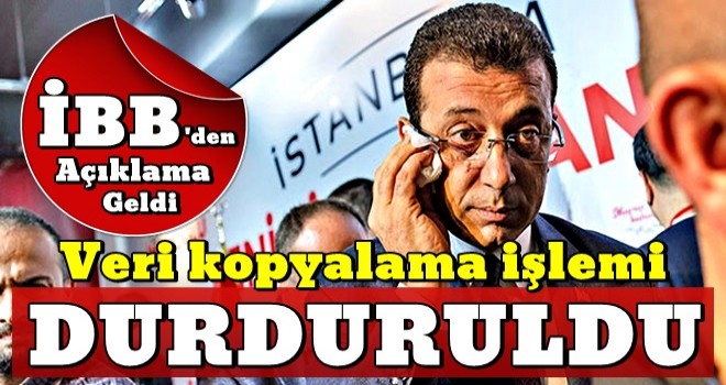 Ä°BB'den aÃ§Ä±klama: Veri kopyalama iÅlemi durduruldu