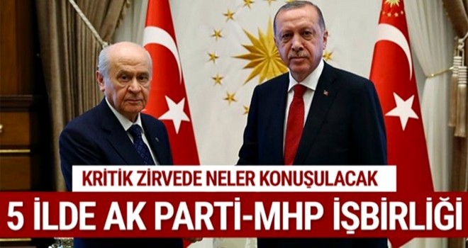 5 ilde AK Parti - MHP iÅbirliÄi! Kritik zirve bugÃ¼n