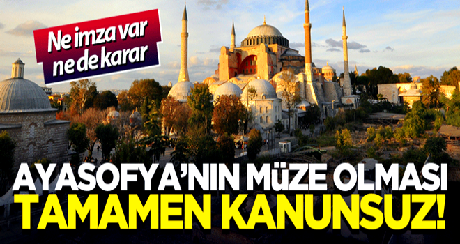 Ayasofya'nÄ±n mÃ¼ze olmasÄ± tamamen kanunsuz!