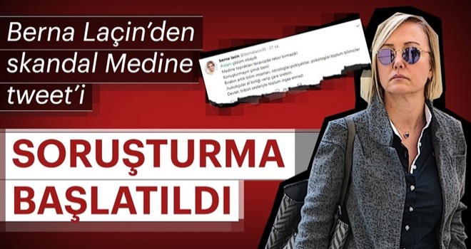 Berna LaÃ§inâin skandal Medine tweetâine soruÅturma!