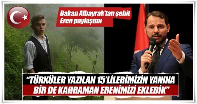 Bakan Albayrak'tan şehit Eren paylaşımı