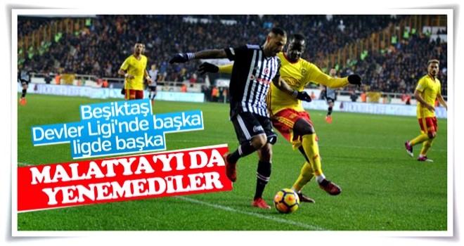 Beşiktaş Malatya'da 2 puan bıraktı