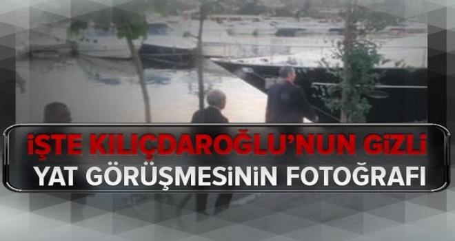 İşte Kemal Kılıçdaroğlu’nun gizli yat görüşmesinin fotoğrafı .