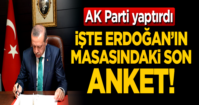 İşte Erdoğan'ın masasındaki son anketin sonuçları