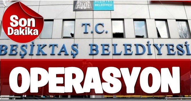 Beşiktaş Belediyesi'ne Operasyon