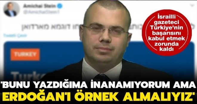 İsrailli gazeteci Türkiye'nin başarısını kabul etmek zorunda kaldı... 'Bunu yazdığıma inanamıyorum ama Erdoğan'ı örnek almalıyız'