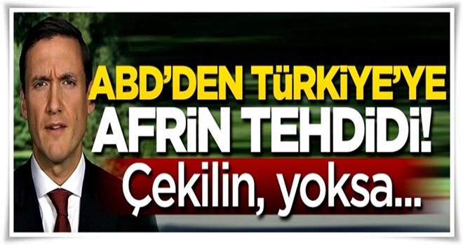 ABD'den Türkiye'ye Afrin tehdidi: Çekilmezseniz ağır sonuçları olabilir