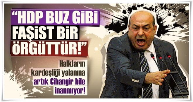 “HDP buz gibi faşist bir örgüttür!”