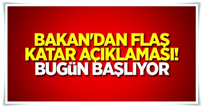 Bakan'dan flaş Katar açıklaması! Bugün başlıyor