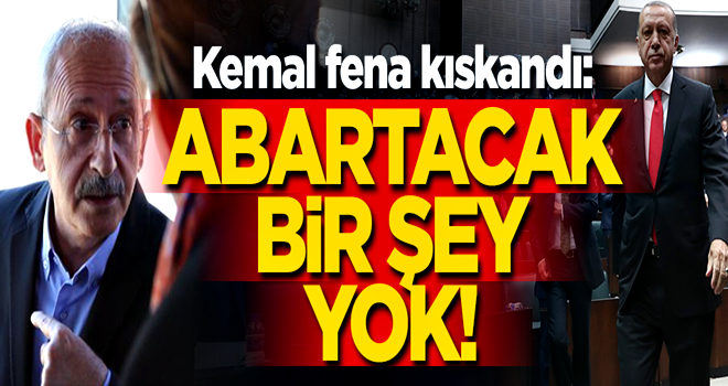 Kılıçdaroğlu fena kıskandı: Abartacak bir şey yok!