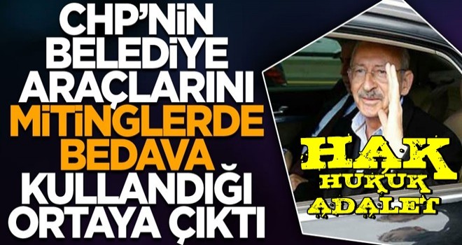 CHP'nin belediye araçlarını mitinglerde bedava kullandığı ortaya çıktı