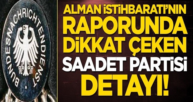 Alman İstihbaratı'nın raporunda dikkat çeken Saadet Partisi detayı