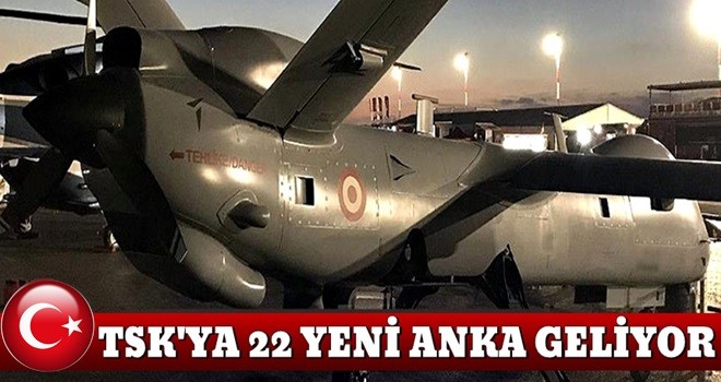 TSK'ya 22 yeni Anka geliyor