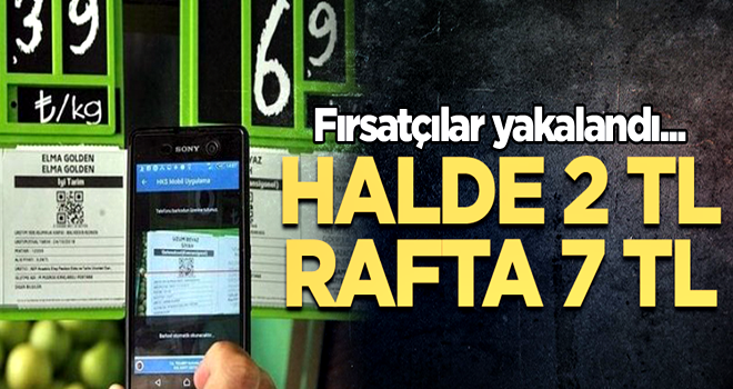 Fırsatçılar yakalandı... Halde 2 TL, rafta 7 TL