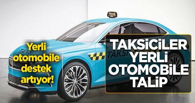 Yerli otomobile destek artıyor! Taksiciler yerli otomobile talip