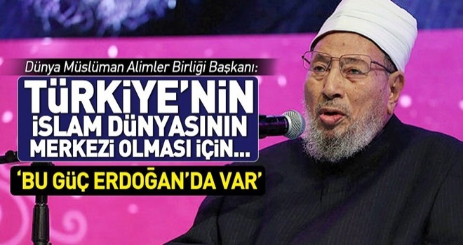 Karadavi: Türkiye'nin yeniden İslam dünyasının yönetim merkezi olması için dua ediyoruz .