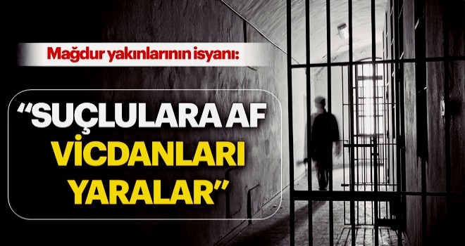 Suçlulara af vicdanları yaralar