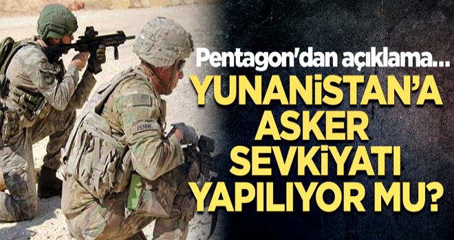 Pentagon'dan açıklama… Yunanistan’a sevkiyat yapılıyor mu?