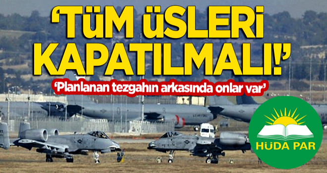 "Planlanan tezgahın arkasında NATO ve ABD var! Tüm üsleri kapatılmalı!"