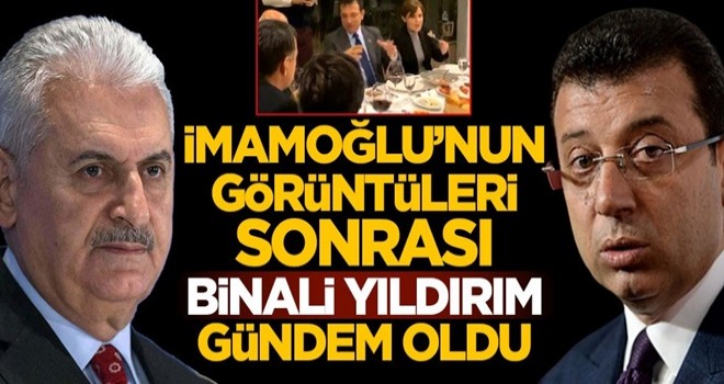 Ekrem İmamoğlu'nun görüntüleri sonrası Binali Yıldırım gündem oldu