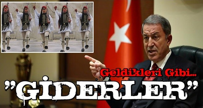 Milli Savunma Bakanı Hulusi Akar net konuştu! 'Geldikleri gibi giderler'