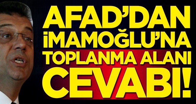 AFAD'dan Ekrem İmamoğlu'na toplanma alanı cevabı