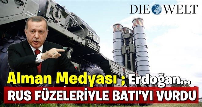 Alman medyası: Erdoğan Rus füzeleriyle Batı'yı vurdu!