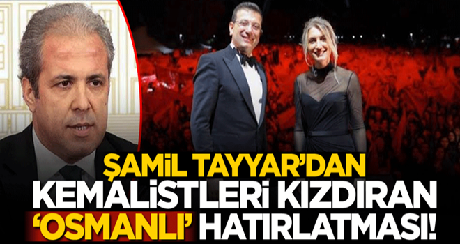 Şamil Tayyar'dan Kemalistleri kızdıran 'Osmanlı' hatırlatması