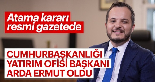 Cumhurbaşkanlığı Yatırım Ofisi Başkanı Arda Ermut oldu