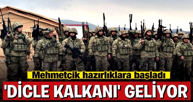 Mehmetçik Dicle Kalkanı için hazırlıklara başladı