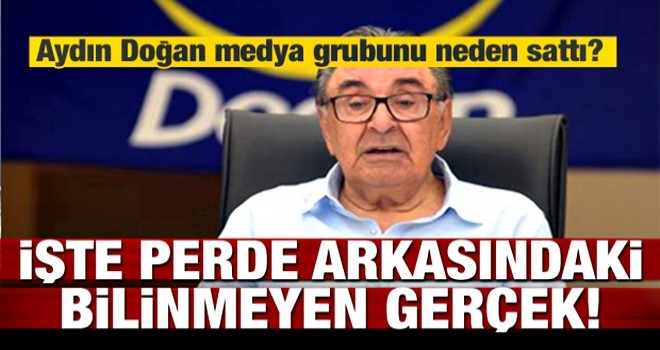 Doğan grubu neden satıldı? İşte perde arkasındaki neden