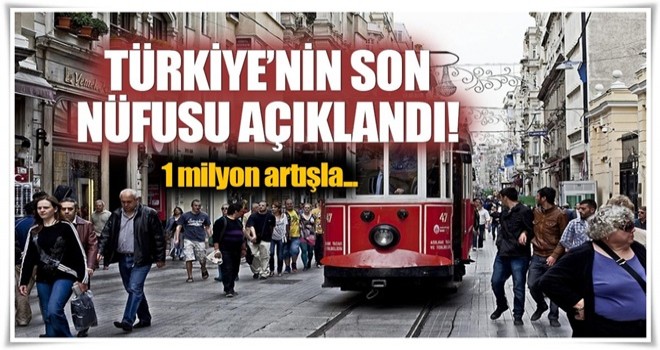 Türkiye'nin nüfusu açıklandı .