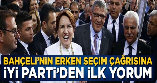 Bahçeli'nin erken seçim çağrısına İyi Parti'den ilk yorum