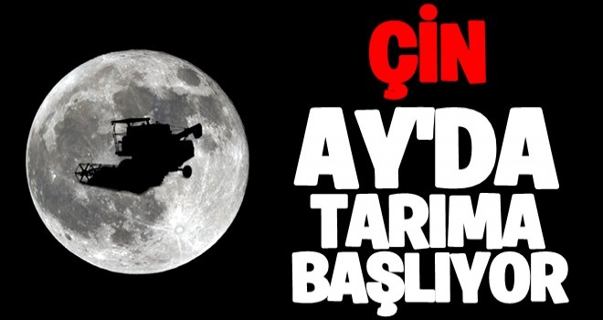 Çin Ay’da tarıma başlıyor