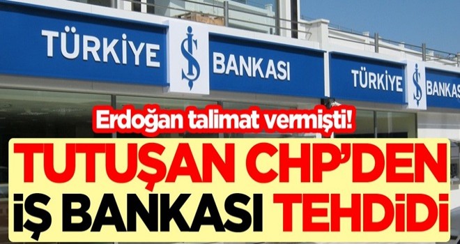 Cumhurbaşkanı Erdoğan talimat verdi! Tutuşan CHP'den İş Bankası tehdidi