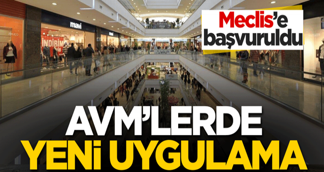 Meclis'e başvuruldu! AVM'lerde yeni uygulama