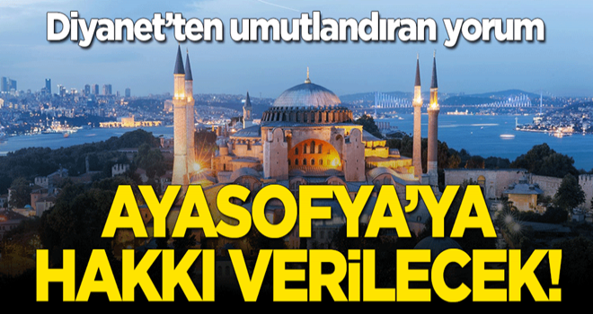 Diyanet'ten umutlandıran yorum: Ayasofya'ya hakkı teslim edilecek, mü'minler secdeye duracak!