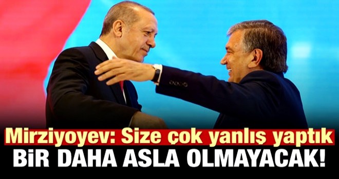 Mirziyoyev: Size çok yanlışlar yaptık