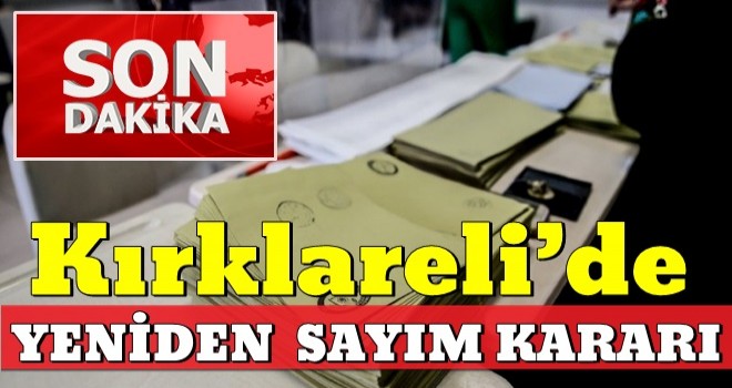 Kırklareli’de yeniden sayım kararı .