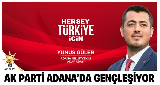 AK PARTİ ADANA’DA GENÇLEŞİYOR